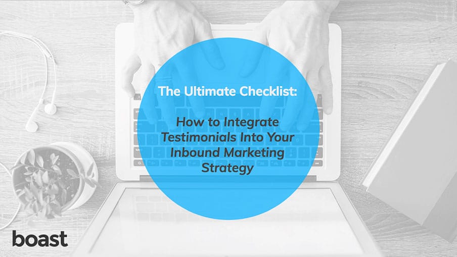 The Ultimate Checklist: How to Integrate Testimonials Into Your Inbound Marketing Strategy
